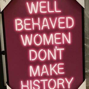Framed “Well behaved women don’t make history”